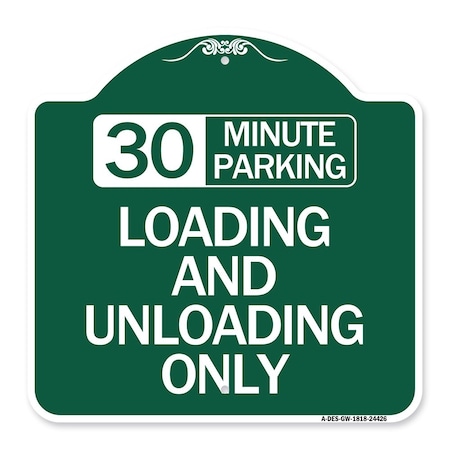 Signmission 30 Minute Parking Loading and Unloading Only, Green & White Aluminum Sign, 18" x 18", GW-1818-24426 A-DES-GW-1818-24426